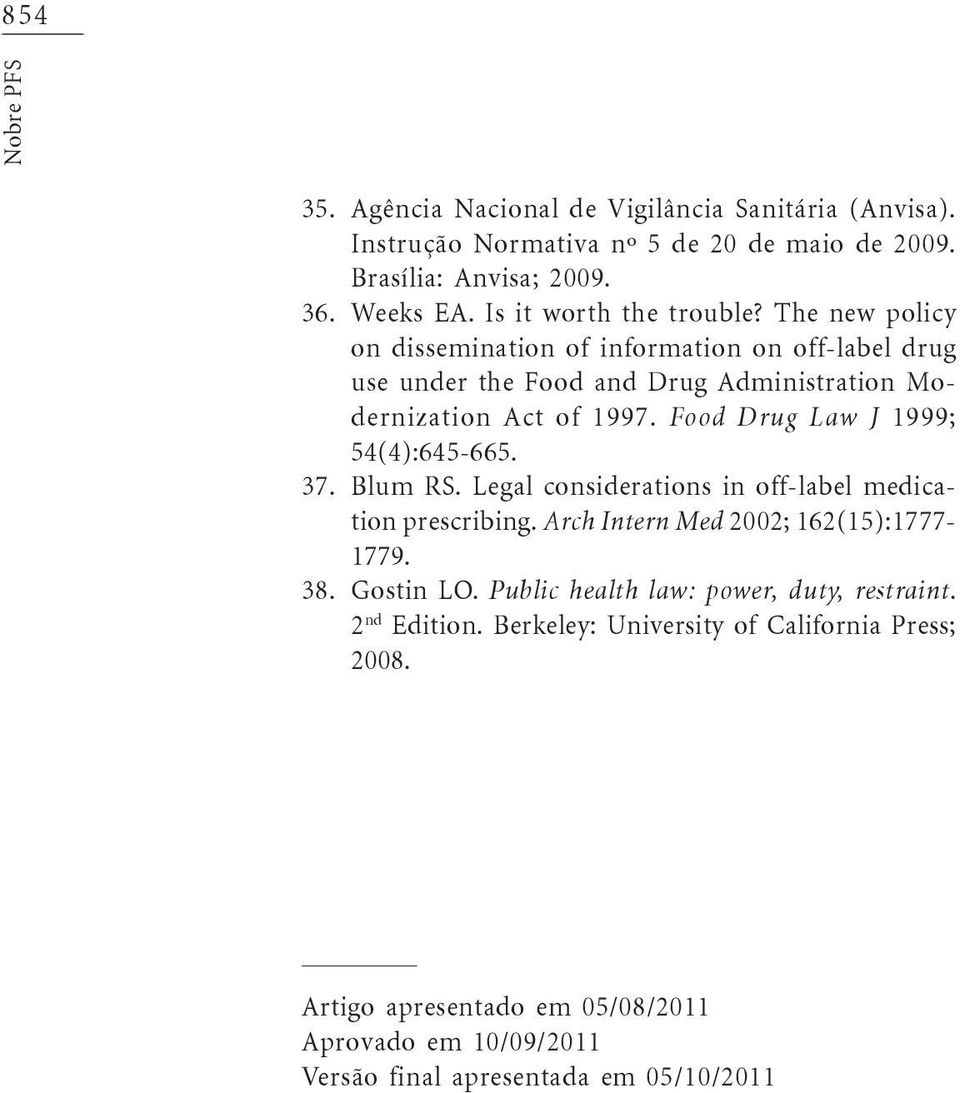 Food Drug Law J 1999; 54(4):645-665. Blum RS. Legal considerations in off-label medication prescribing. Arch Intern Med 2002; 162(15):1777-1779. Gostin LO.