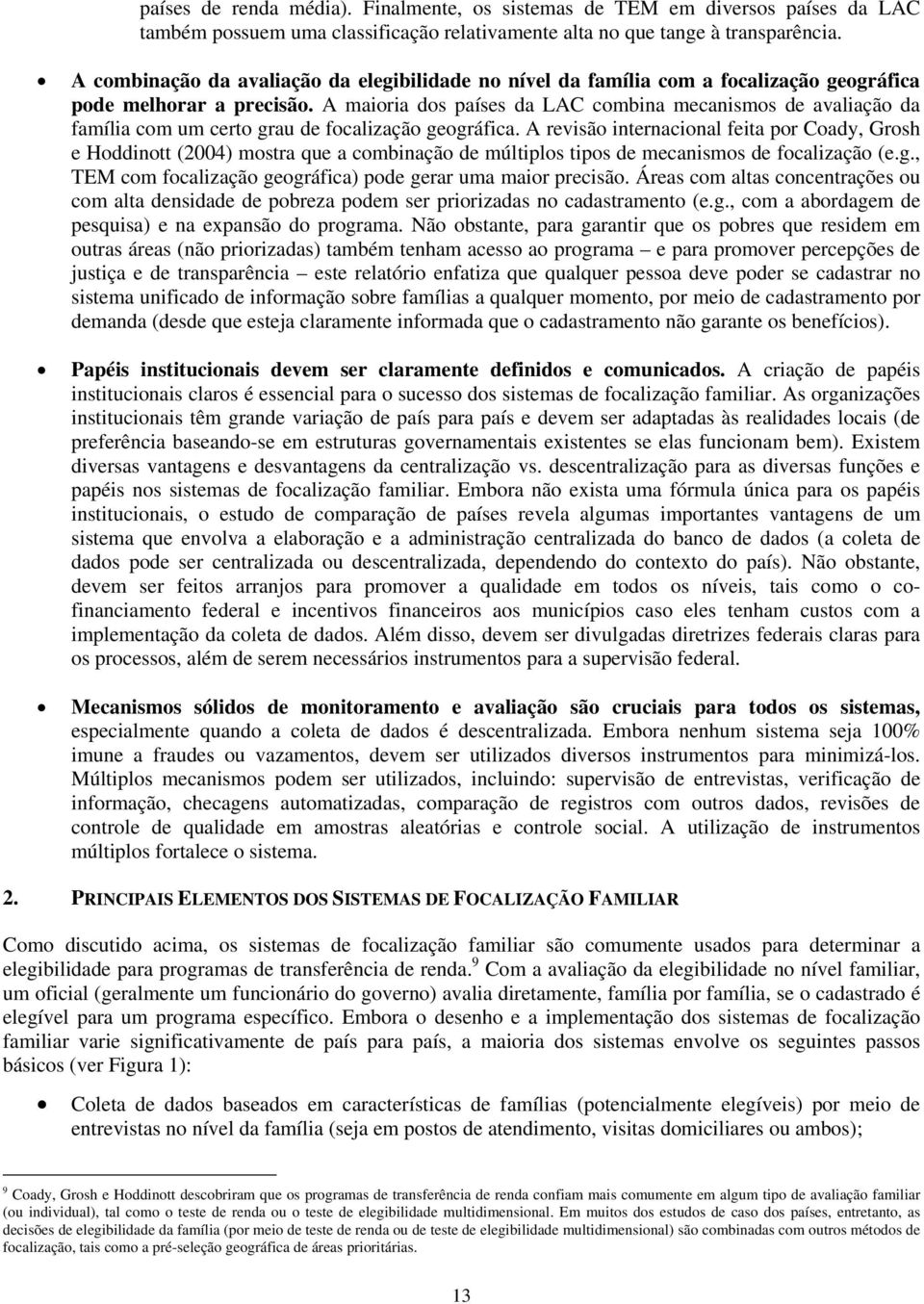 A maioria dos países da LAC combina mecanismos de avaliação da família com um certo grau de focalização geográfica.