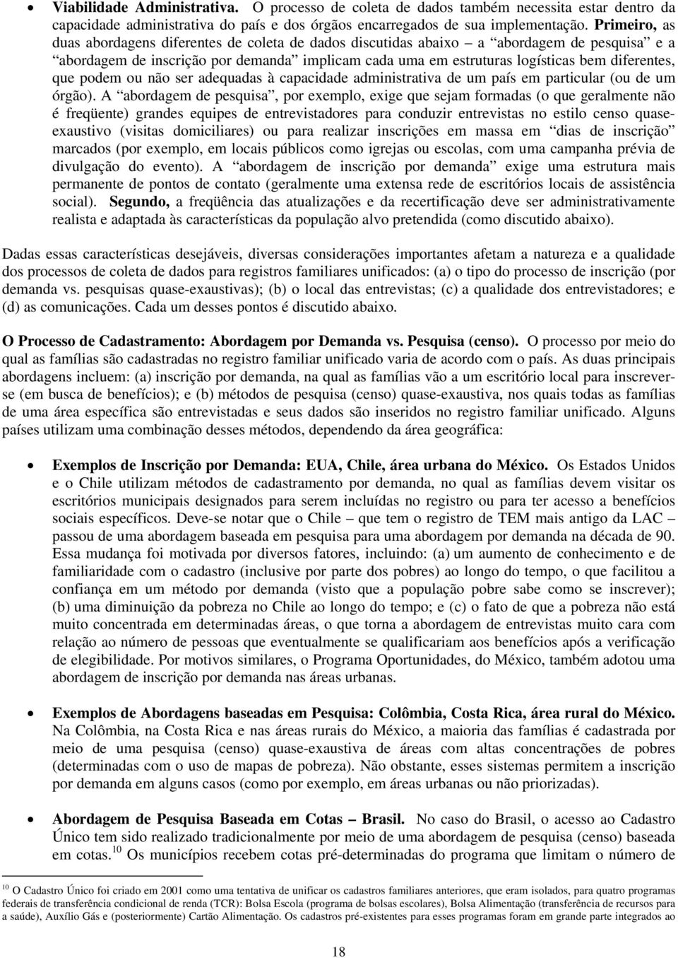 que podem ou não ser adequadas à capacidade administrativa de um país em particular (ou de um órgão).