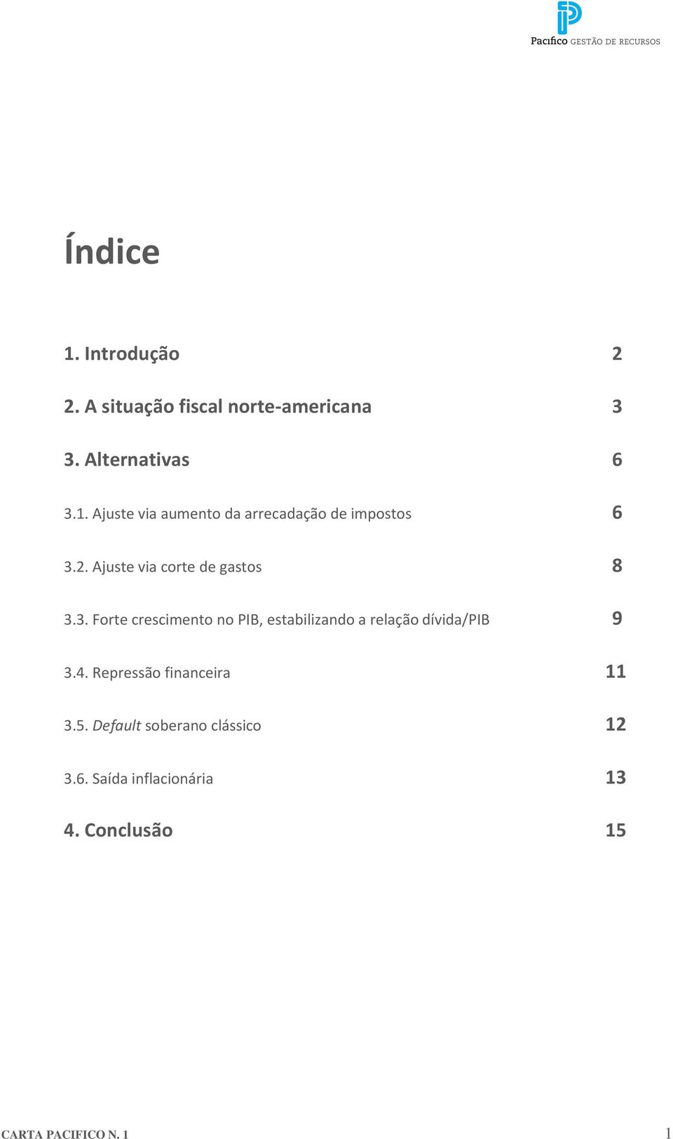 3. Forte crescimento no PIB, estabilizando a relação dívida/pib 9 3.4.