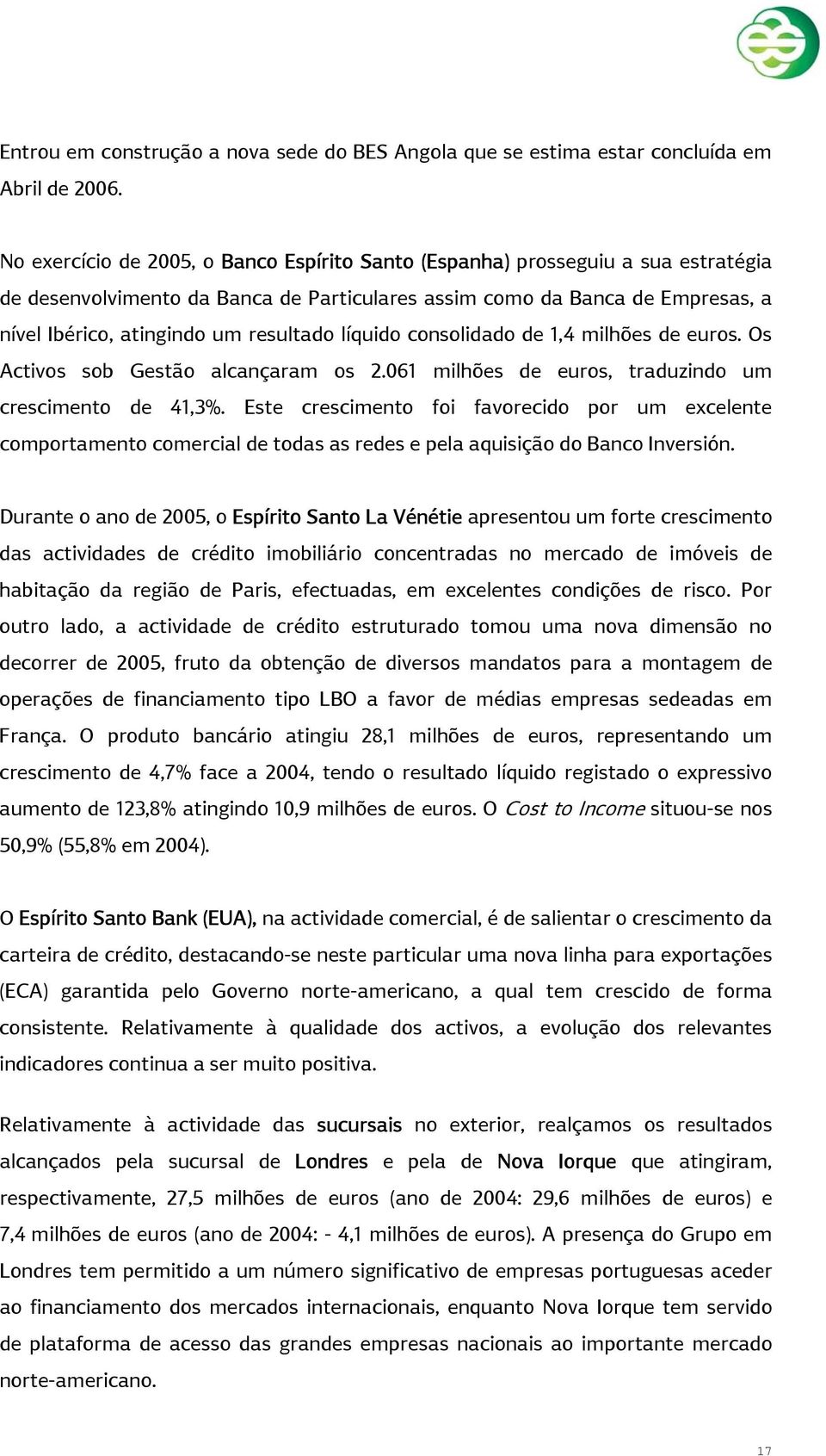 líquido consolidado de 1,4 milhões de euros. Os Activos sob Gestão alcançaram os 2.061 milhões de euros, traduzindo um crescimento de 41,3%.