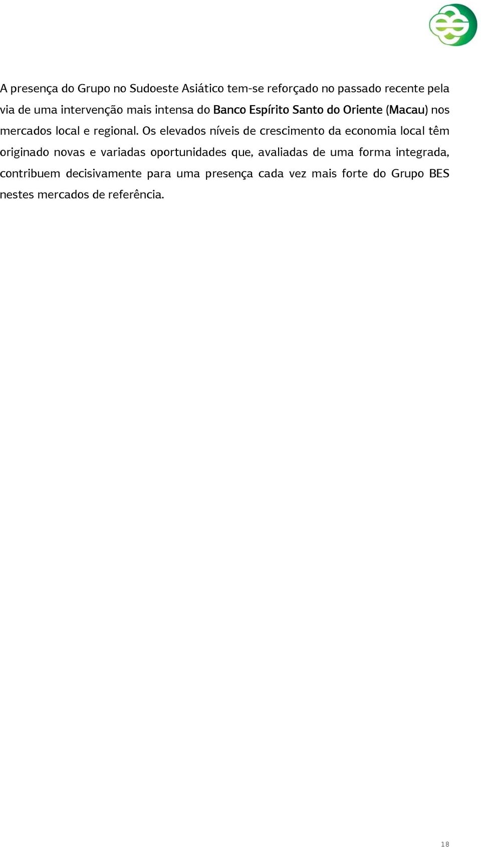 Os elevados níveis de crescimento da economia local têm originado novas e variadas oportunidades que,