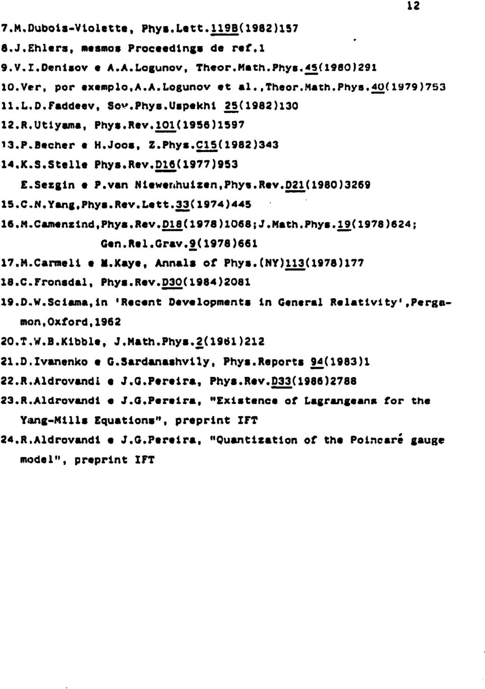 van Nlewer*hulsen, Phys. Rev.021 (1980) 3269 15.C.N.Yang,Phys.R«v.Lett.23(1974)445 16.W.Cawenilnd.Phya.Rev.D18( 1978 )1068;J.Math,Phys. 19(1978)624; Gen.Rel.Grav.9(1978)661 17.M.Cameli e M.