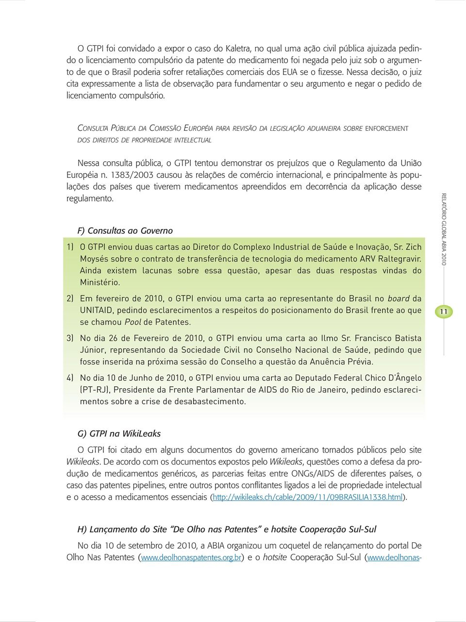 Nessa decisão, o juiz cita expressamente a lista de observação para fundamentar o seu argumento e negar o pedido de licenciamento compulsório.