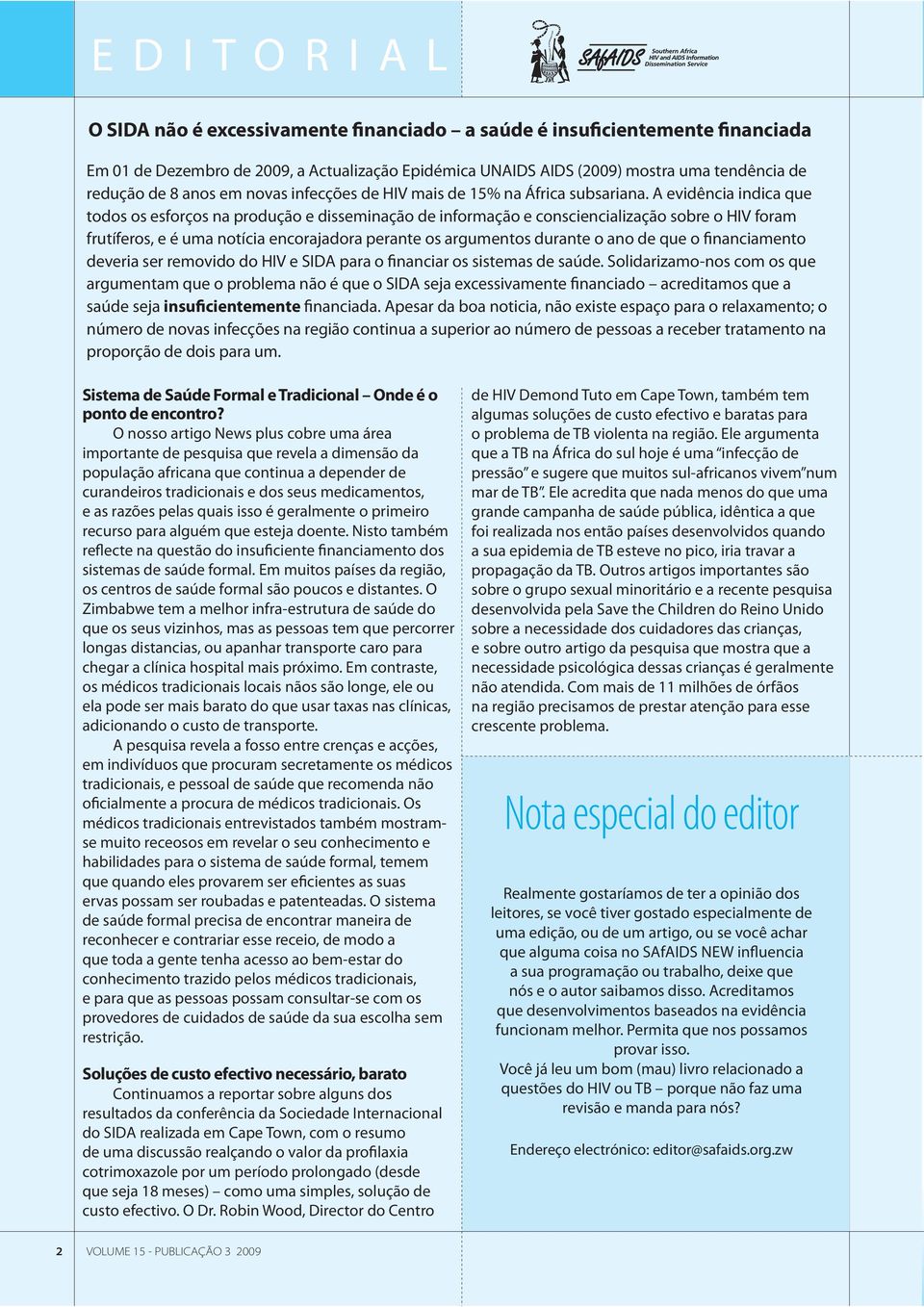 A evidência indica que todos os esforços na produção e disseminação de informação e consciencialização sobre o HIV foram frutíferos, e é uma notícia encorajadora perante os argumentos durante o ano