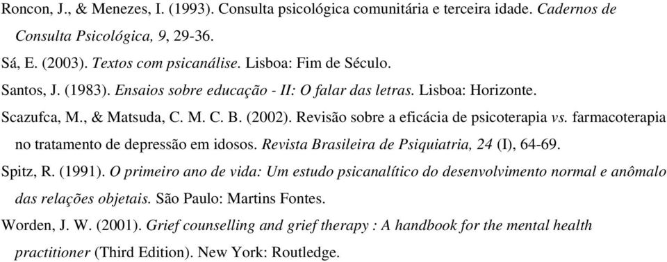 farmacoterapia no tratamento de depressão em idosos. Revista Brasileira de Psiquiatria, 24 (I), 64-69. Spitz, R. (1991).