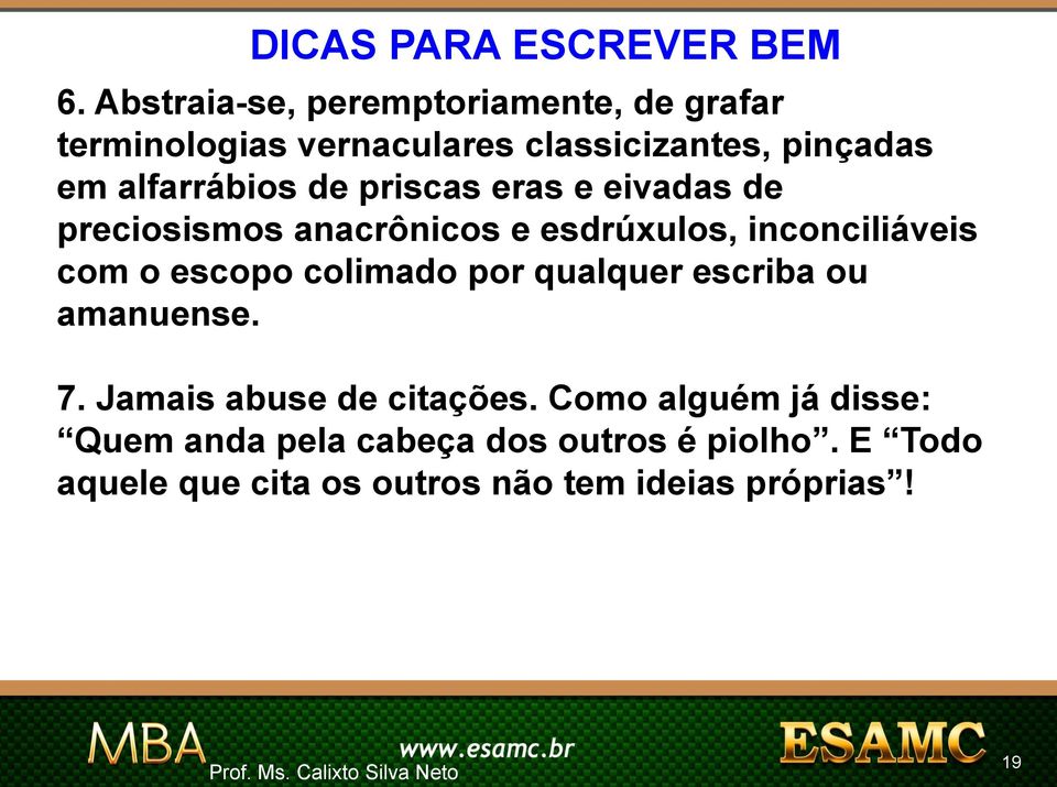 de priscas eras e eivadas de preciosismos anacrônicos e esdrúxulos, inconciliáveis com o escopo colimado