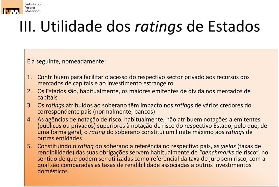 Os Estados são, habitualmente, os maiores emitentes de dívida nos mercados de capitais 3.