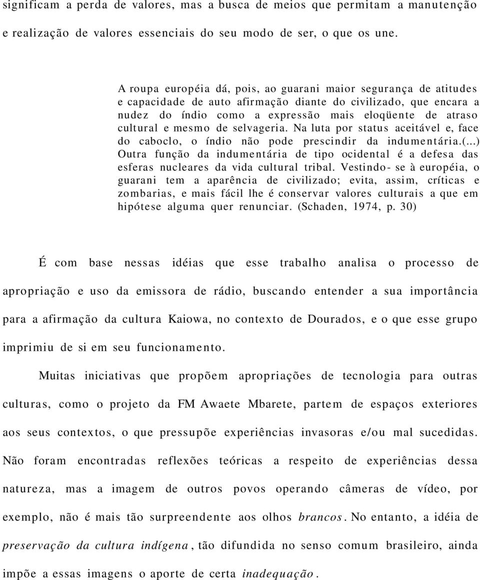 cultural e mes m o de selvageria. Na luta por statu s aceitável e, face do caboclo, o índio não pode prescindir da indumentária.(.