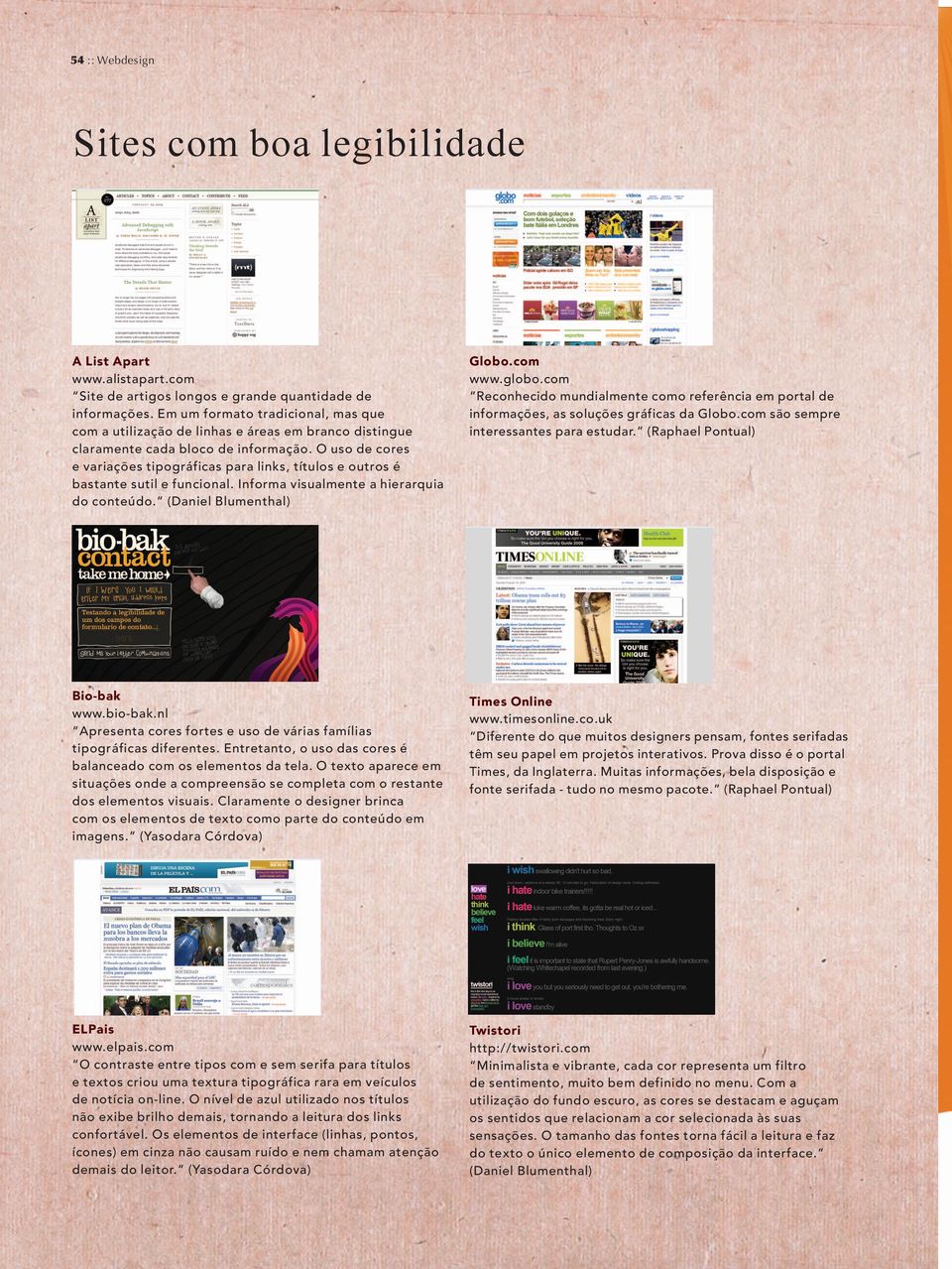 O uso de cores e variações tipográficas para links, títulos e outros é bastante sutil e funcional. Informa visualmente a hierarquia do conteúdo. (Daniel Blumenthal) Globo.com www.globo.
