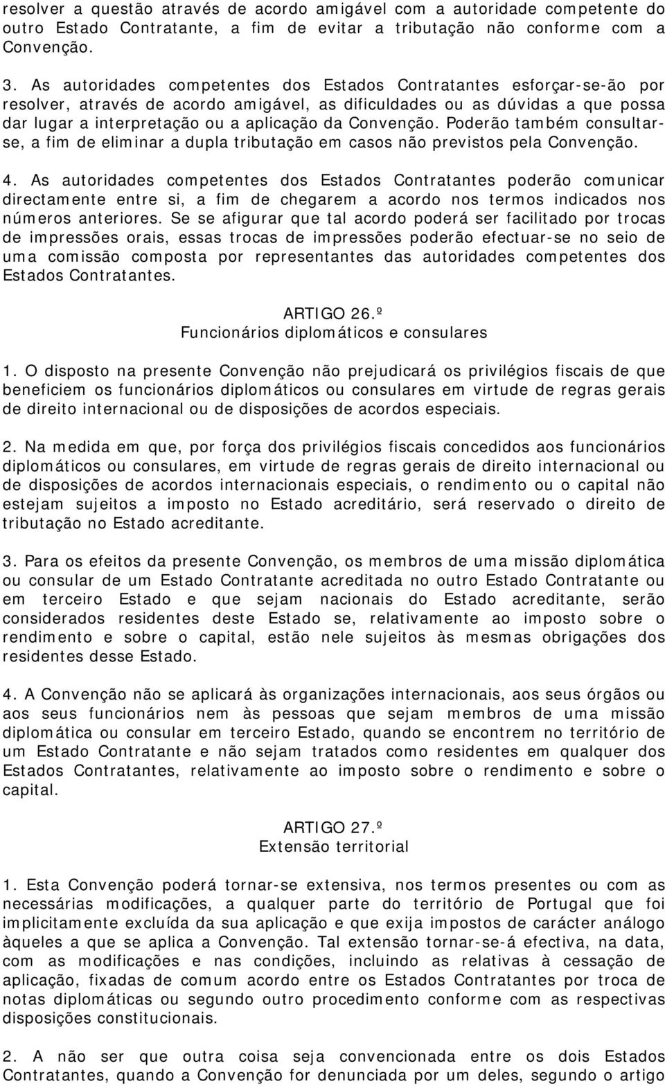 Convenção. Poderão também consultarse, a fim de eliminar a dupla tributação em casos não previstos pela Convenção. 4.