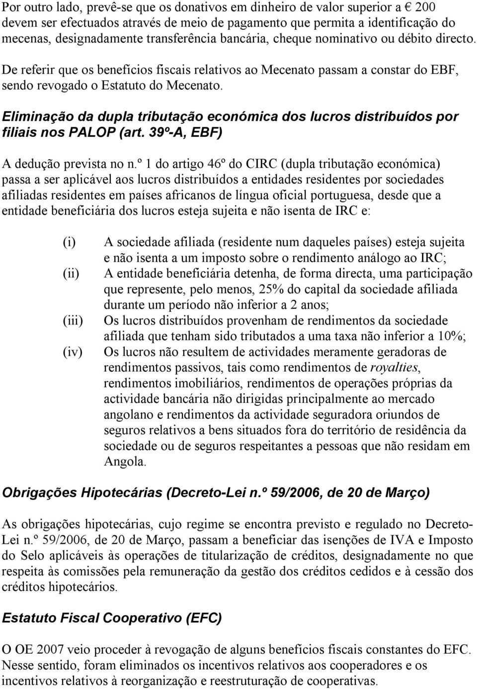 Eliminação da dupla tributação económica dos lucros distribuídos por filiais nos PALOP (art. 39º-A, EBF) A dedução prevista no n.