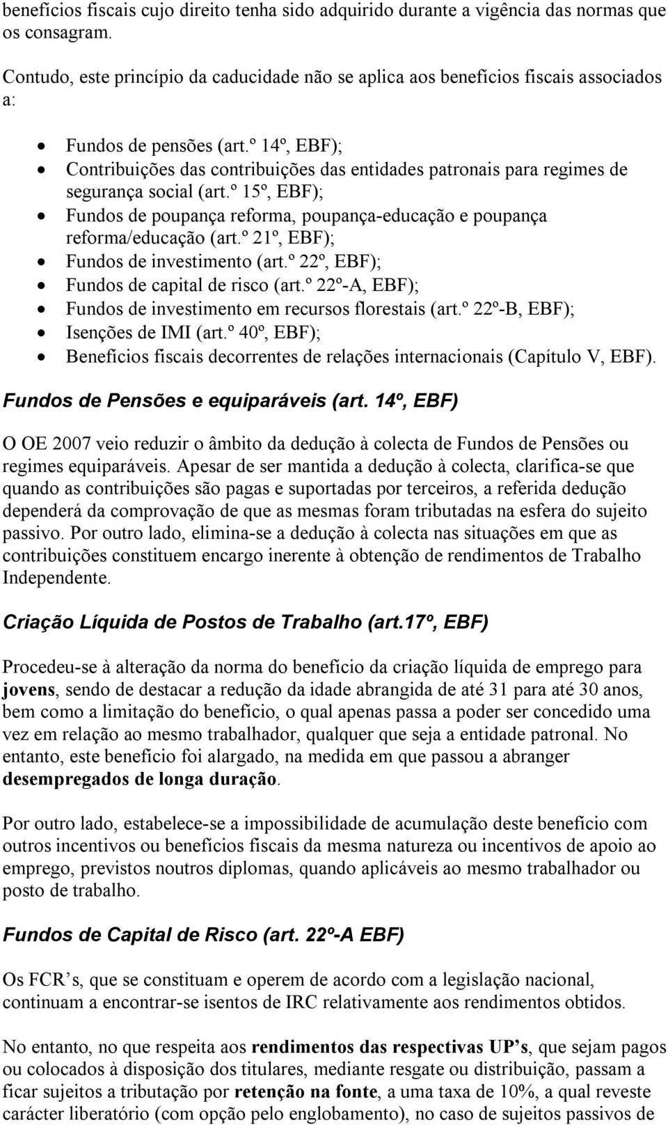 º 14º, EBF); Contribuições das contribuições das entidades patronais para regimes de segurança social (art.º 15º, EBF); Fundos de poupança reforma, poupança-educação e poupança reforma/educação (art.