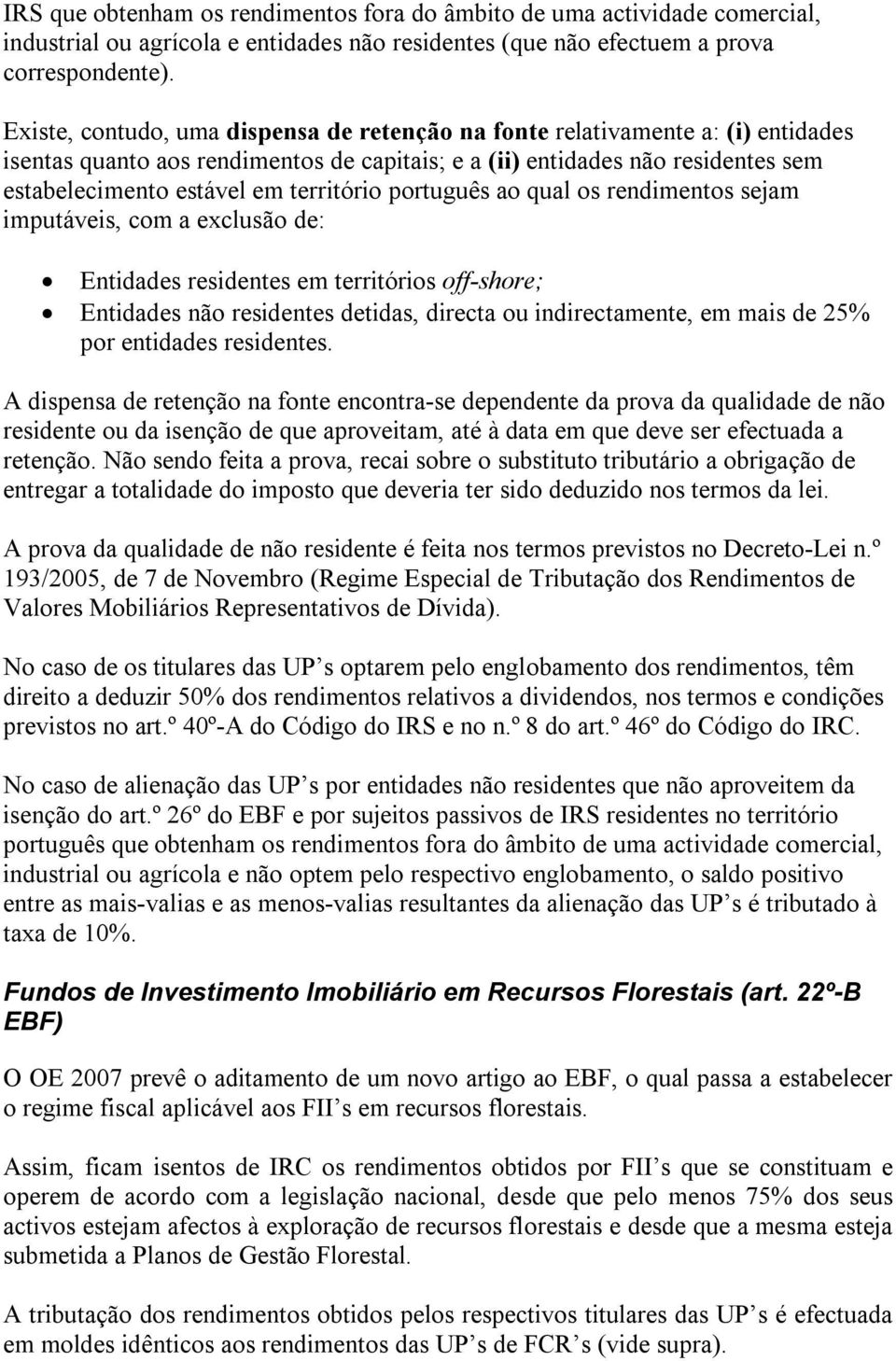 território português ao qual os rendimentos sejam imputáveis, com a exclusão de: Entidades residentes em territórios off-shore; Entidades não residentes detidas, directa ou indirectamente, em mais de