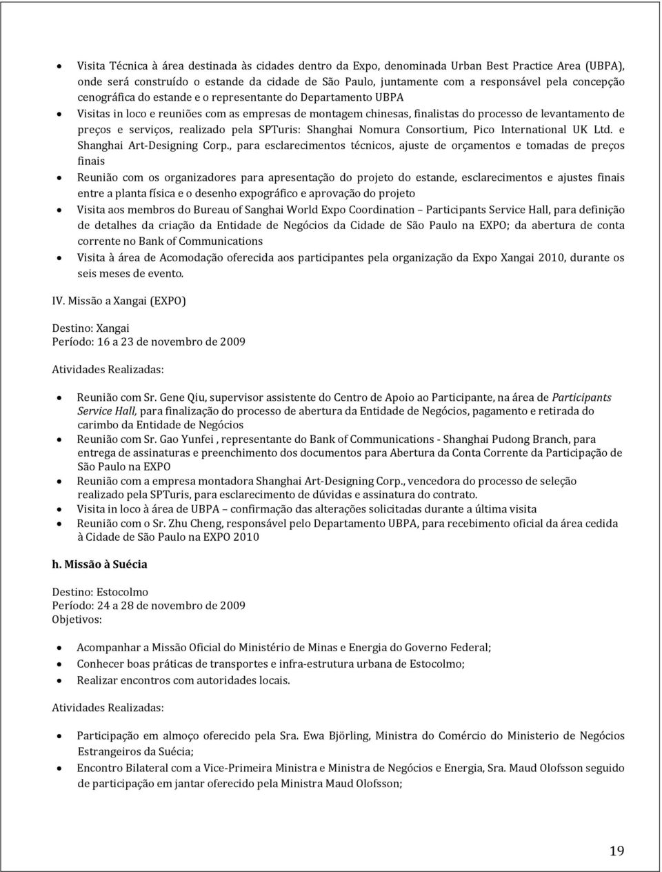 realizado pela SPTuris: Shanghai Nomura Consortium, Pico International UK Ltd. e Shanghai Art-Designing Corp.