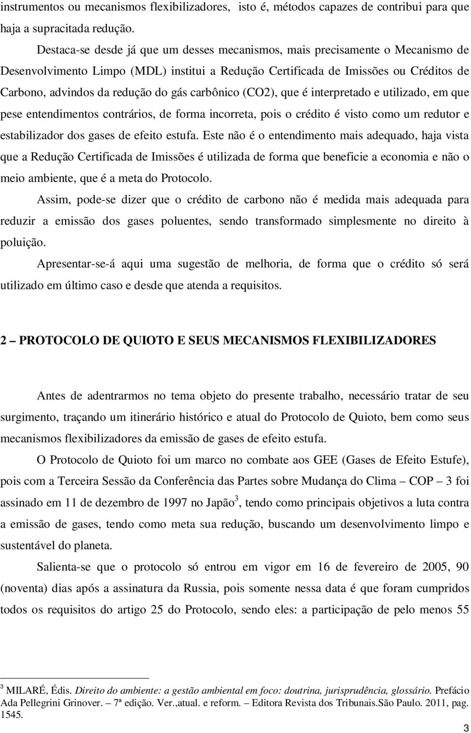 gás carbônico (CO2), que é interpretado e utilizado, em que pese entendimentos contrários, de forma incorreta, pois o crédito é visto como um redutor e estabilizador dos gases de efeito estufa.