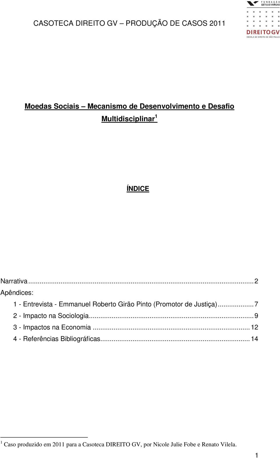 .. 7 2 - Impacto na Sociologia... 9 3 - Impactos na Economia.