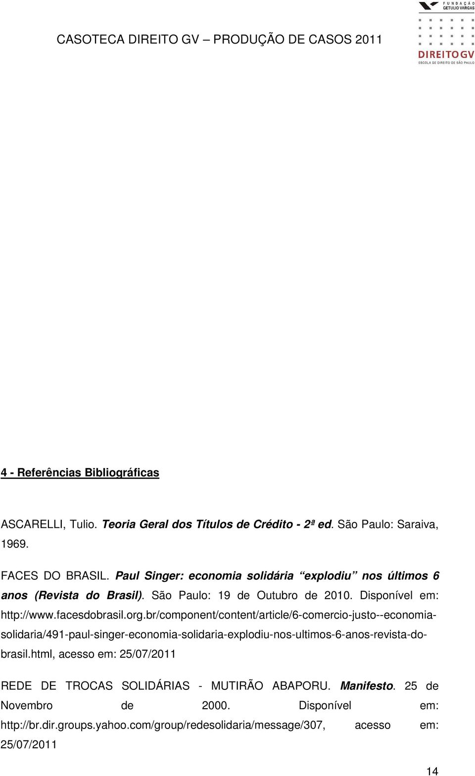 br/component/content/article/6-comercio-justo--economiasolidaria/491-paul-singer-economia-solidaria-explodiu-nos-ultimos-6-anos-revista-dobrasil.