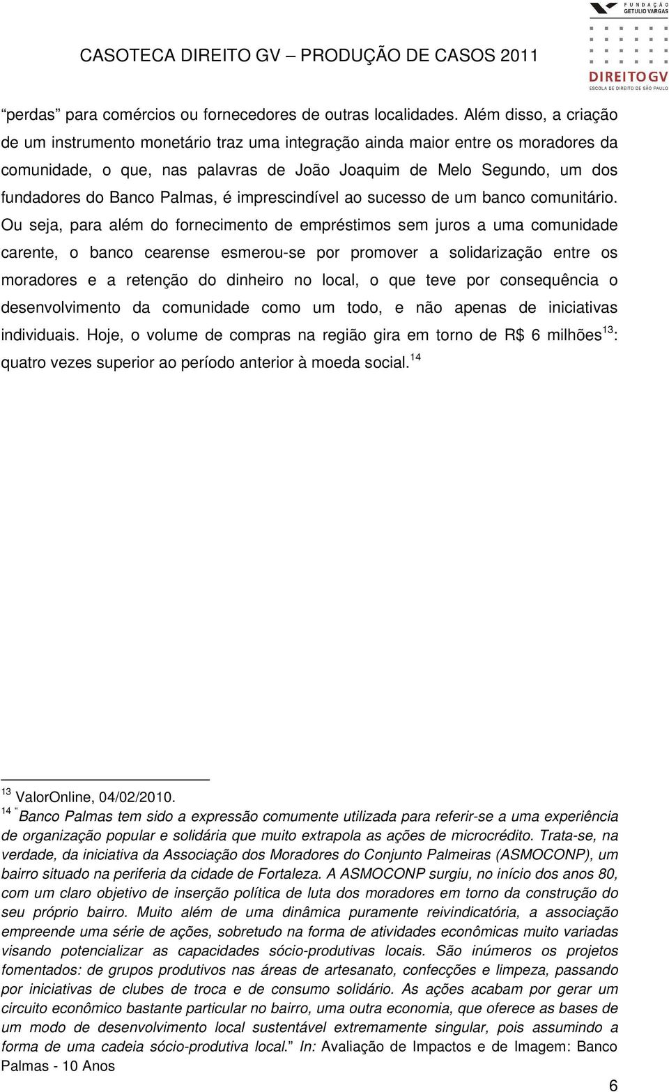 Palmas, é imprescindível ao sucesso de um banco comunitário.