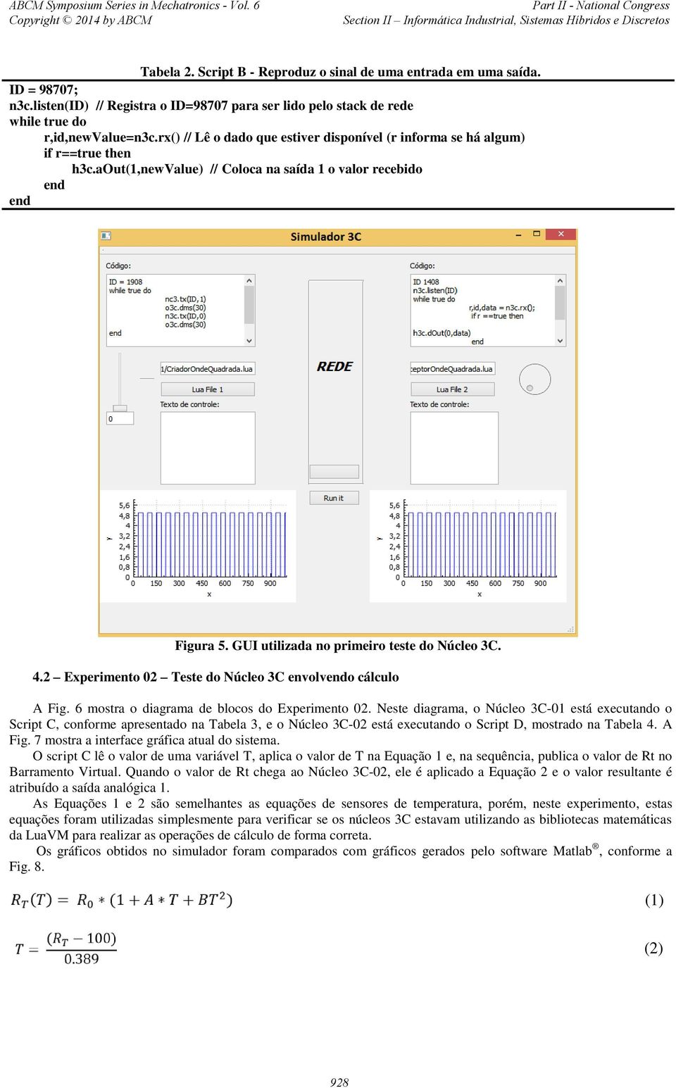 2 Experimento 02 Teste do Núcleo 3C envolvo cálculo A Fig. 6 mostra o diagrama de blocos do Experimento 02.