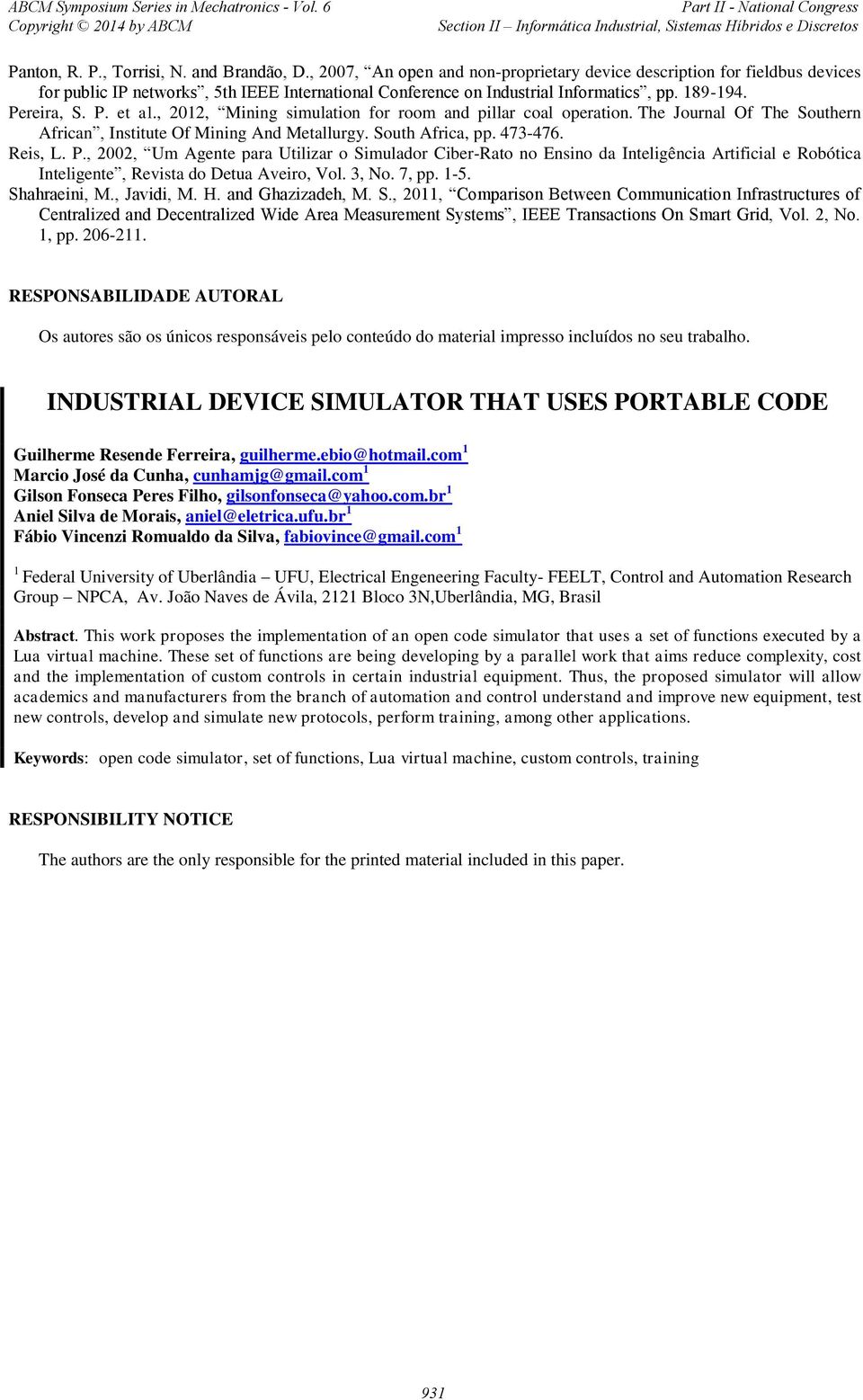 , 2012, Mining simulation for room and pillar coal operation. The Journal Of The Southern African, Institute Of Mining And Metallurgy. South Africa, pp. 473-476. Reis, L. P.