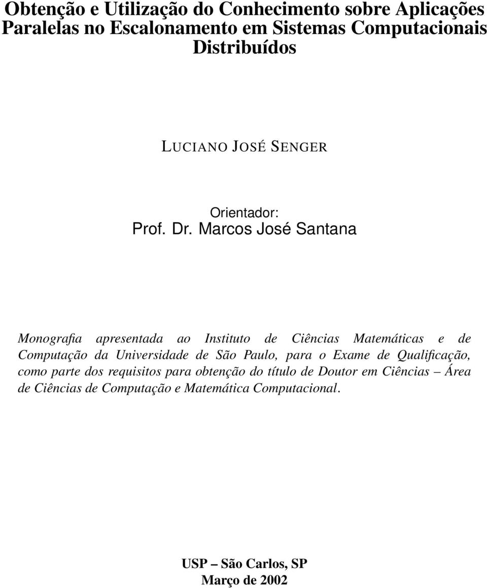 Marcos José Santana Monografia apresentada ao Instituto de Ciências Matemáticas e de Computação da Universidade de São