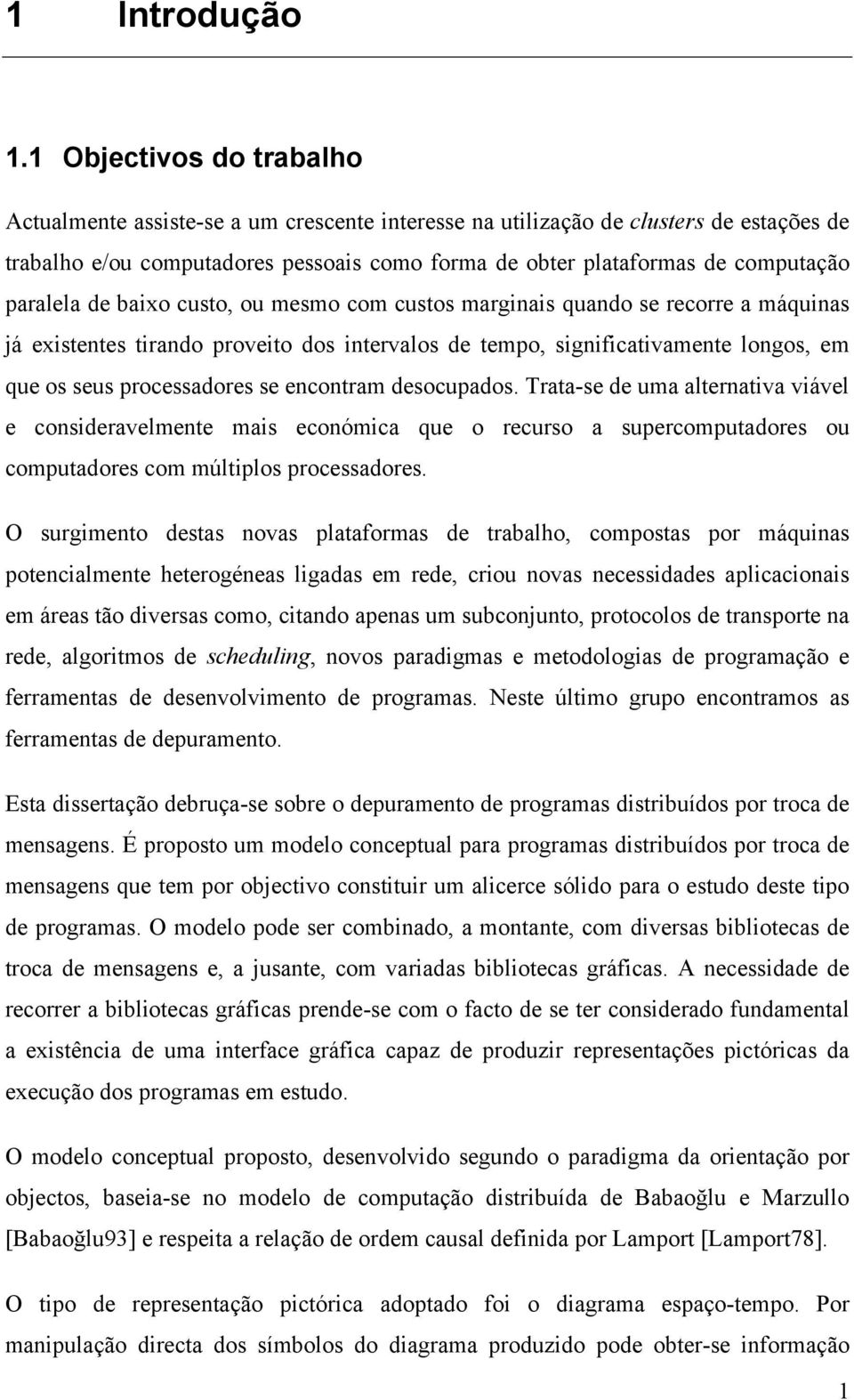 paralela de baixo custo, ou mesmo com custos marginais quando se recorre a máquinas já existentes tirando proveito dos intervalos de tempo, significativamente longos, em que os seus processadores se