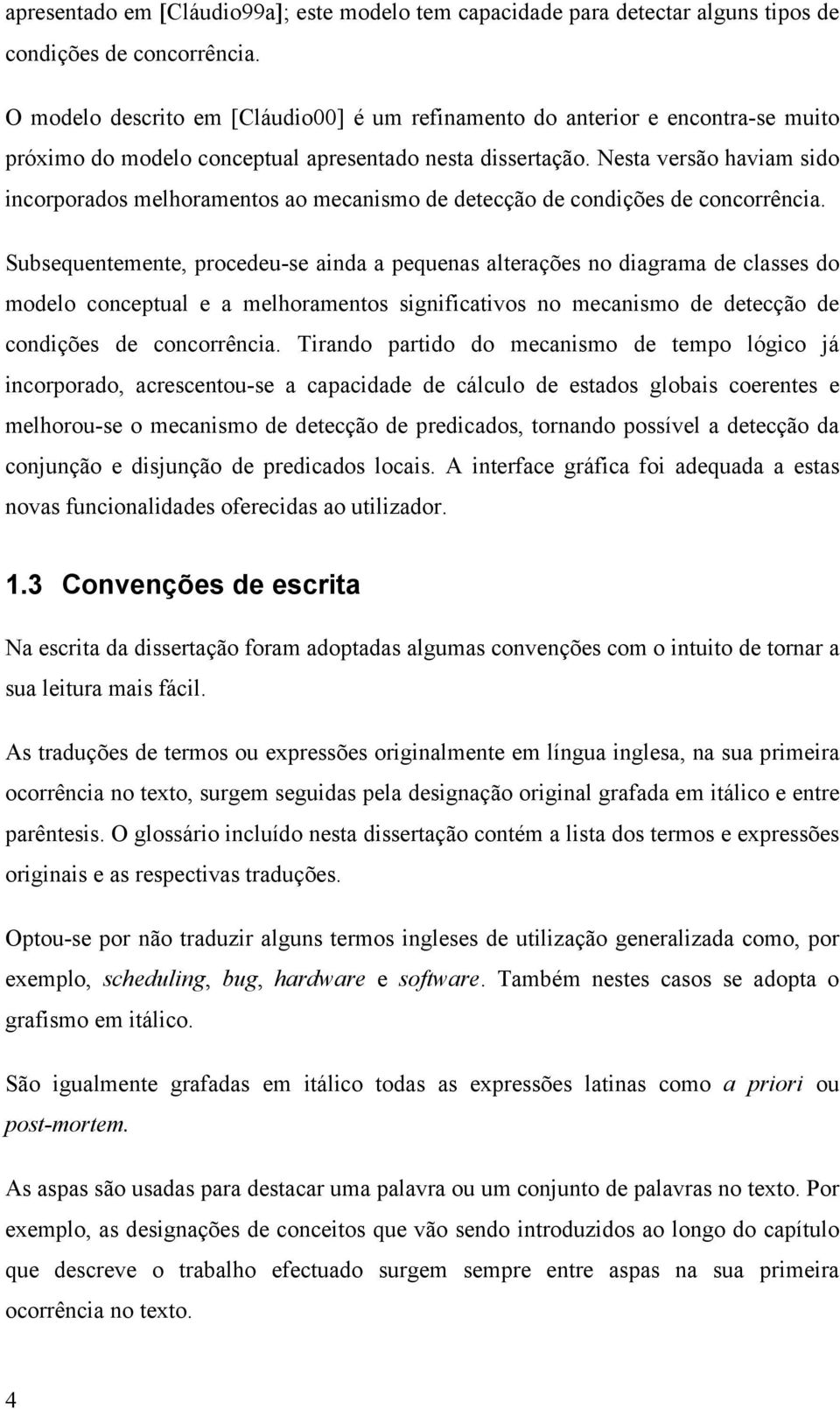 Nesta versão haviam sido incorporados melhoramentos ao mecanismo de detecção de condições de concorrência.