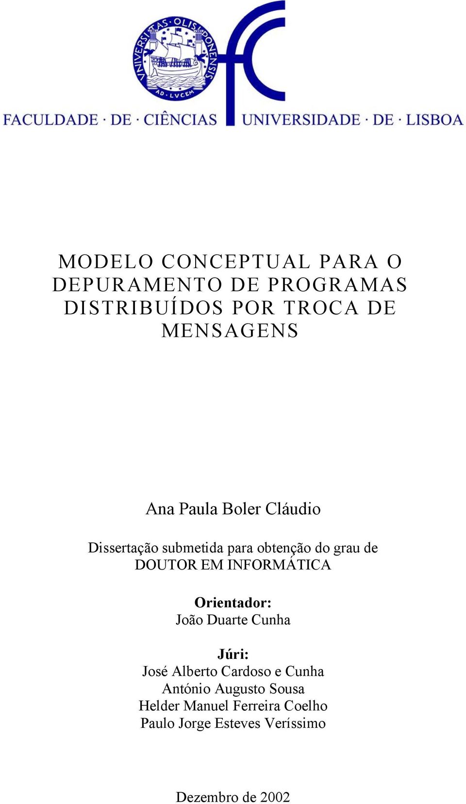 INFORMÁTICA Orientador: João Duarte Cunha Júri: José Alberto Cardoso e Cunha António