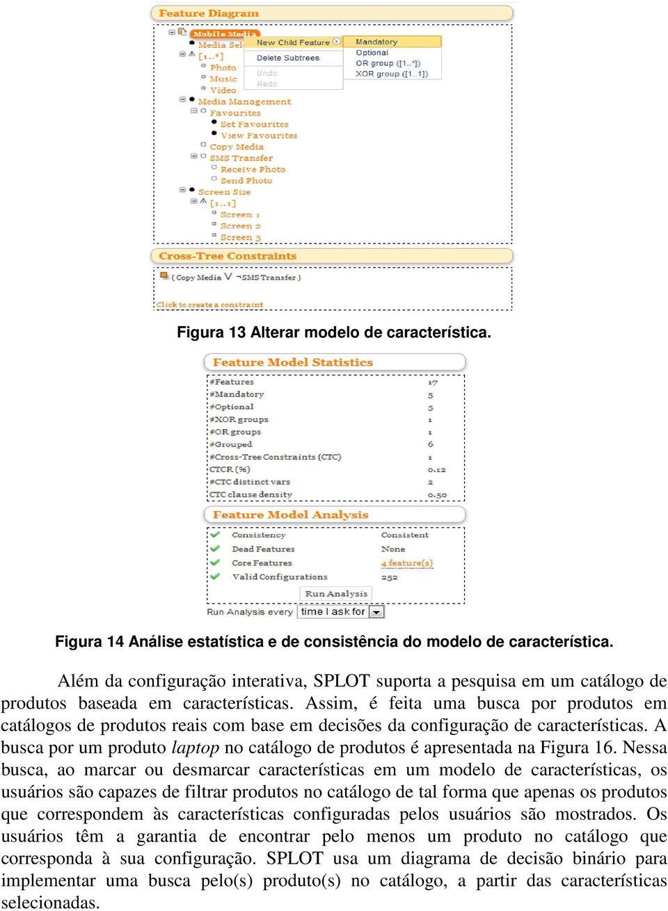 Assim, é feita uma busca por produtos em catálogos de produtos reais com base em decisões da configuração de características.