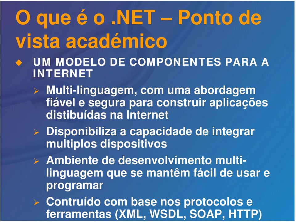 abordagem fiável e segura para construir aplicações distibuídas na Internet Disponibiliza a