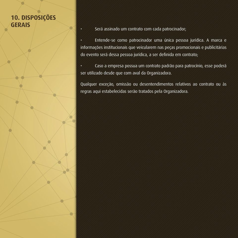 definida em contrato; Caso a empresa possua um contrato padrão para patrocínio, esse poderá ser utilizado desde que com aval da