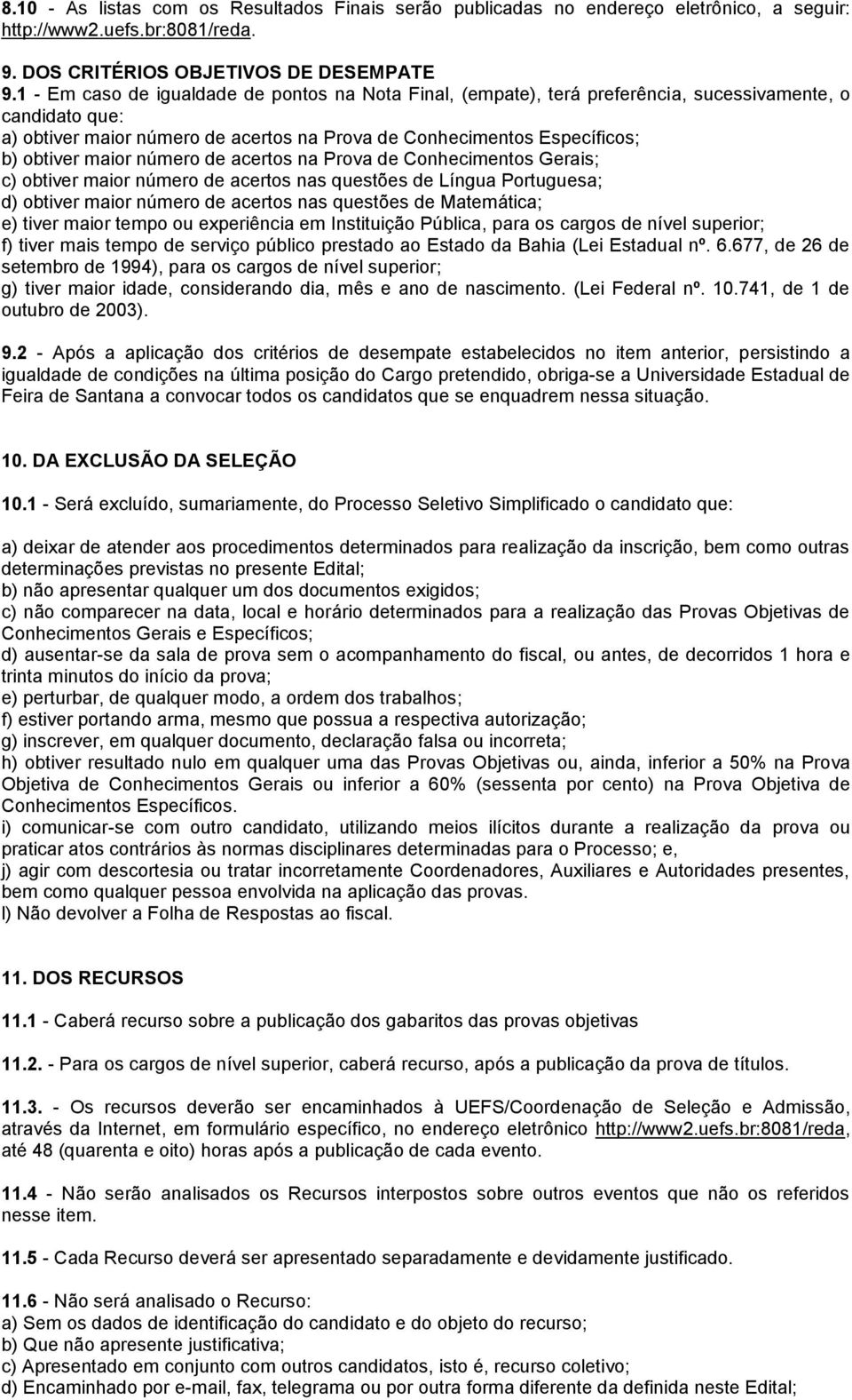 maior número de acertos na Prova de Conhecimentos Gerais; c) obtiver maior número de acertos nas questões de Língua Portuguesa; d) obtiver maior número de acertos nas questões de Matemática; e) tiver