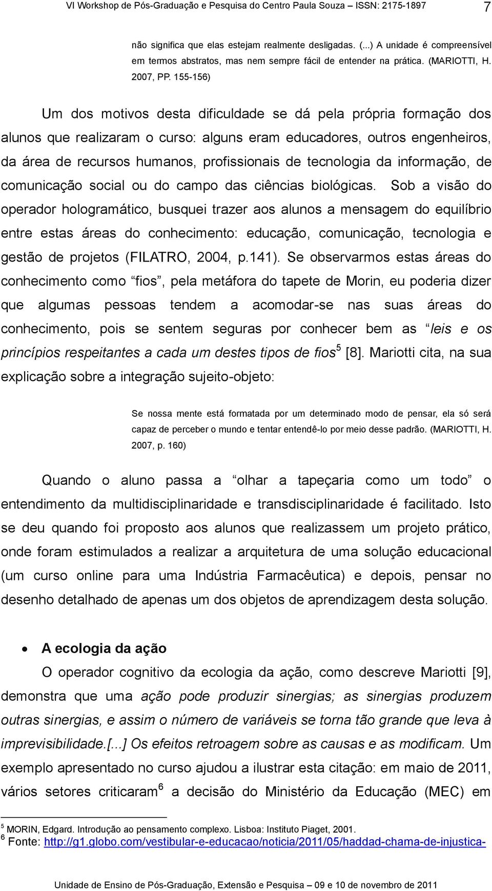 tecnologia da informação, de comunicação social ou do campo das ciências biológicas.