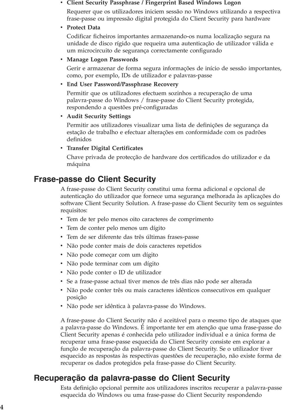 microcircuito de segurança correctamente configurado Manage Logon Passwords Gerir e armazenar de forma segura informações de início de sessão importantes, como, por exemplo, IDs de utilizador e