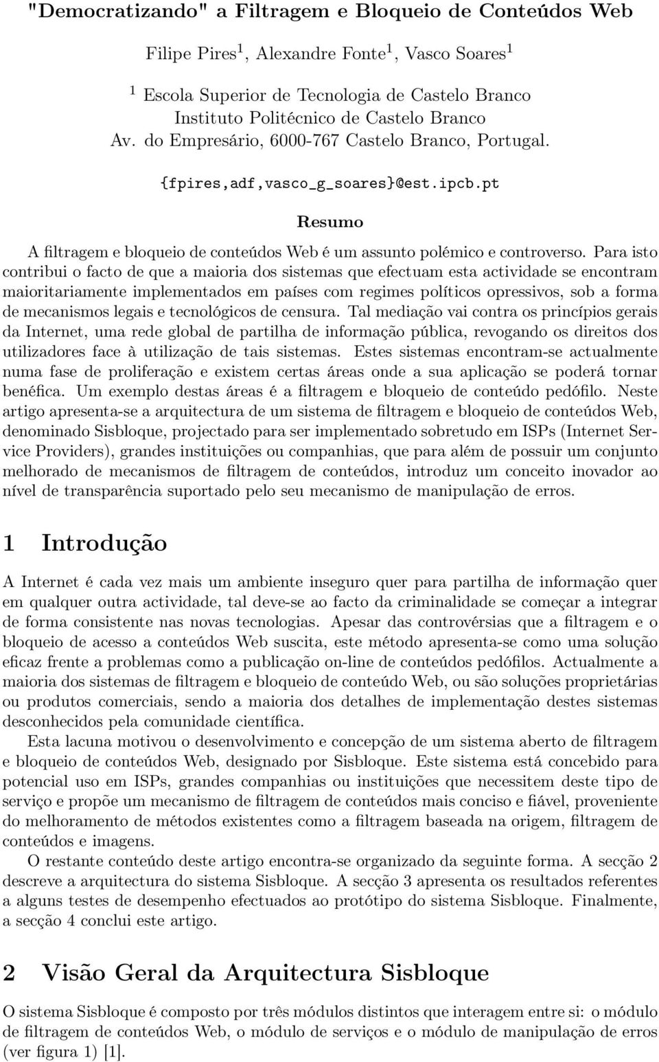 Para isto contribui o facto de que a maioria dos sistemas que efectuam esta actividade se encontram maioritariamente implementados em países com regimes políticos opressivos, sob a forma de