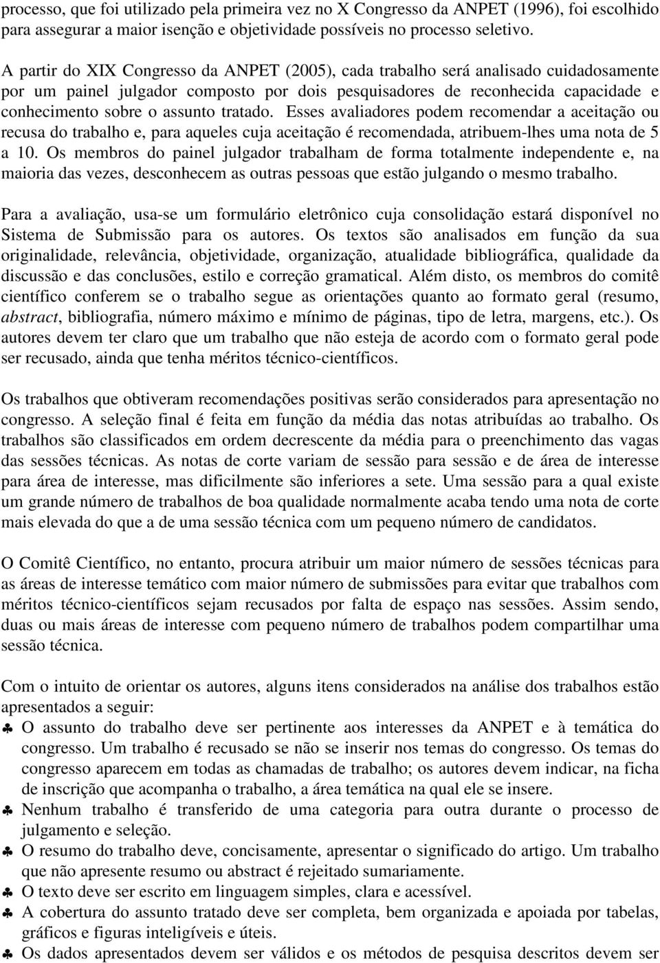 tratado. Esses avaliadores podem recomendar a aceitação ou recusa do trabalho e, para aqueles cuja aceitação é recomendada, atribuem-lhes uma nota de 5 a 10.