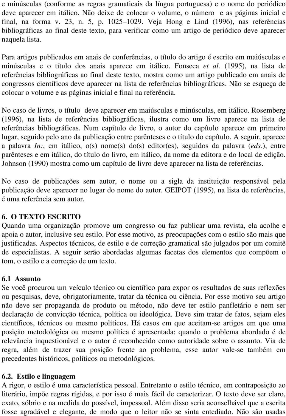 Para artigos publicados em anais de conferências, o título do artigo é escrito em maiúsculas e minúsculas e o título dos anais aparece em itálico. Fonseca et al.