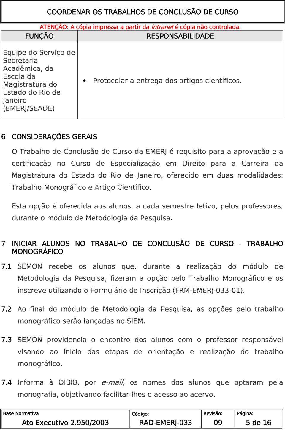 de Janeiro, oferecido em duas modalidades: Trabalho Monográfico e Artigo Científico.