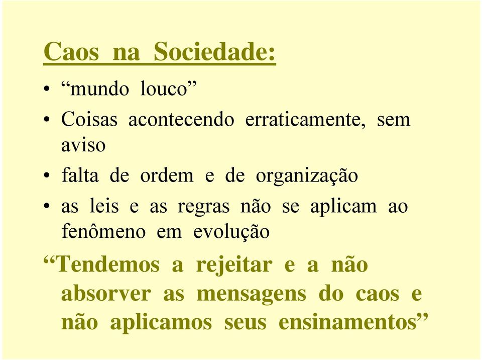 não se aplicam ao fenômeno em evolução Tendemos a rejeitar e a