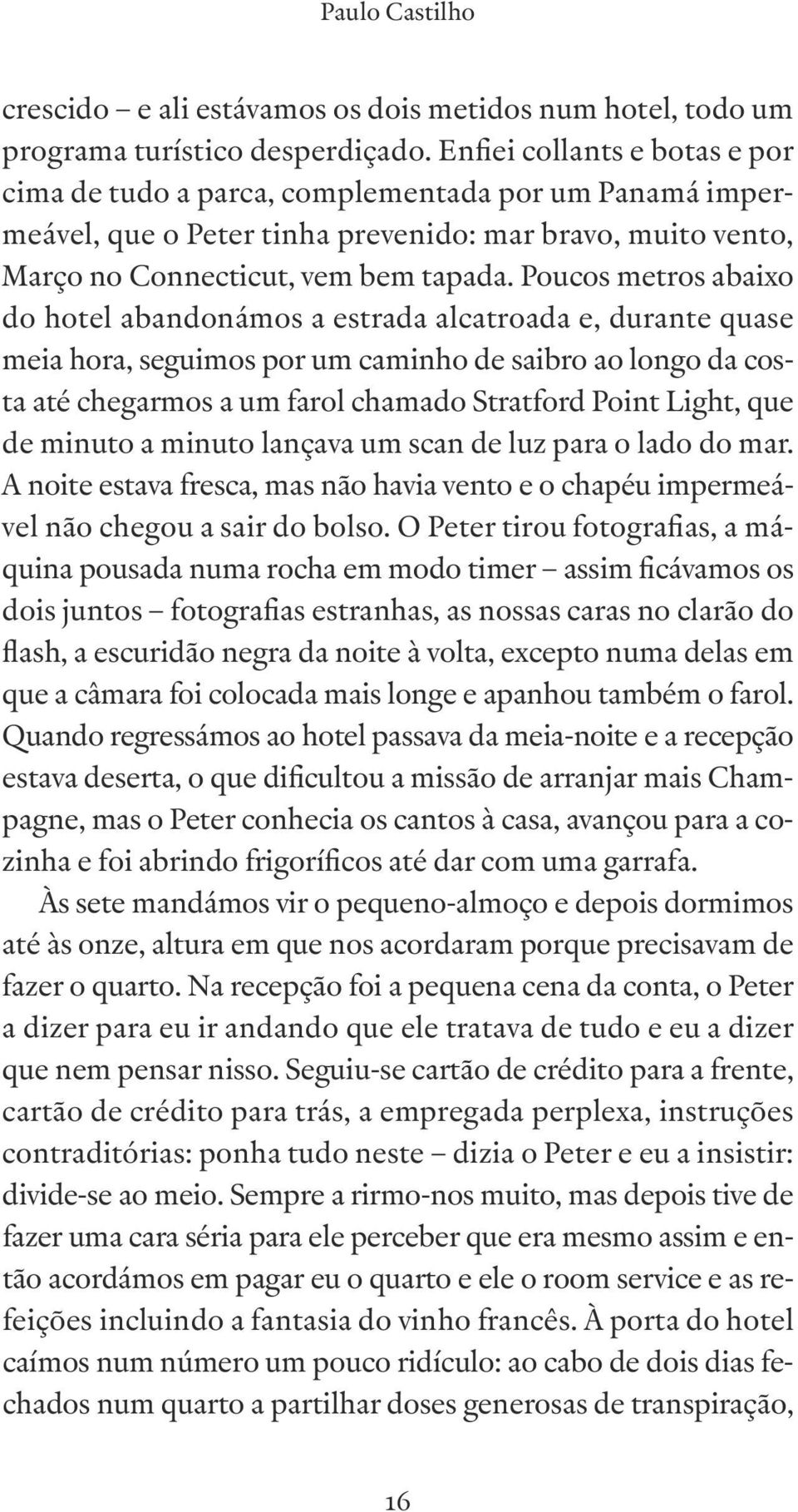 Poucos metros abaixo do hotel abandonámos a estrada alcatroada e, durante quase meia hora, seguimos por um caminho de saibro ao longo da costa até chegarmos a um farol chamado Stratford Point Light,