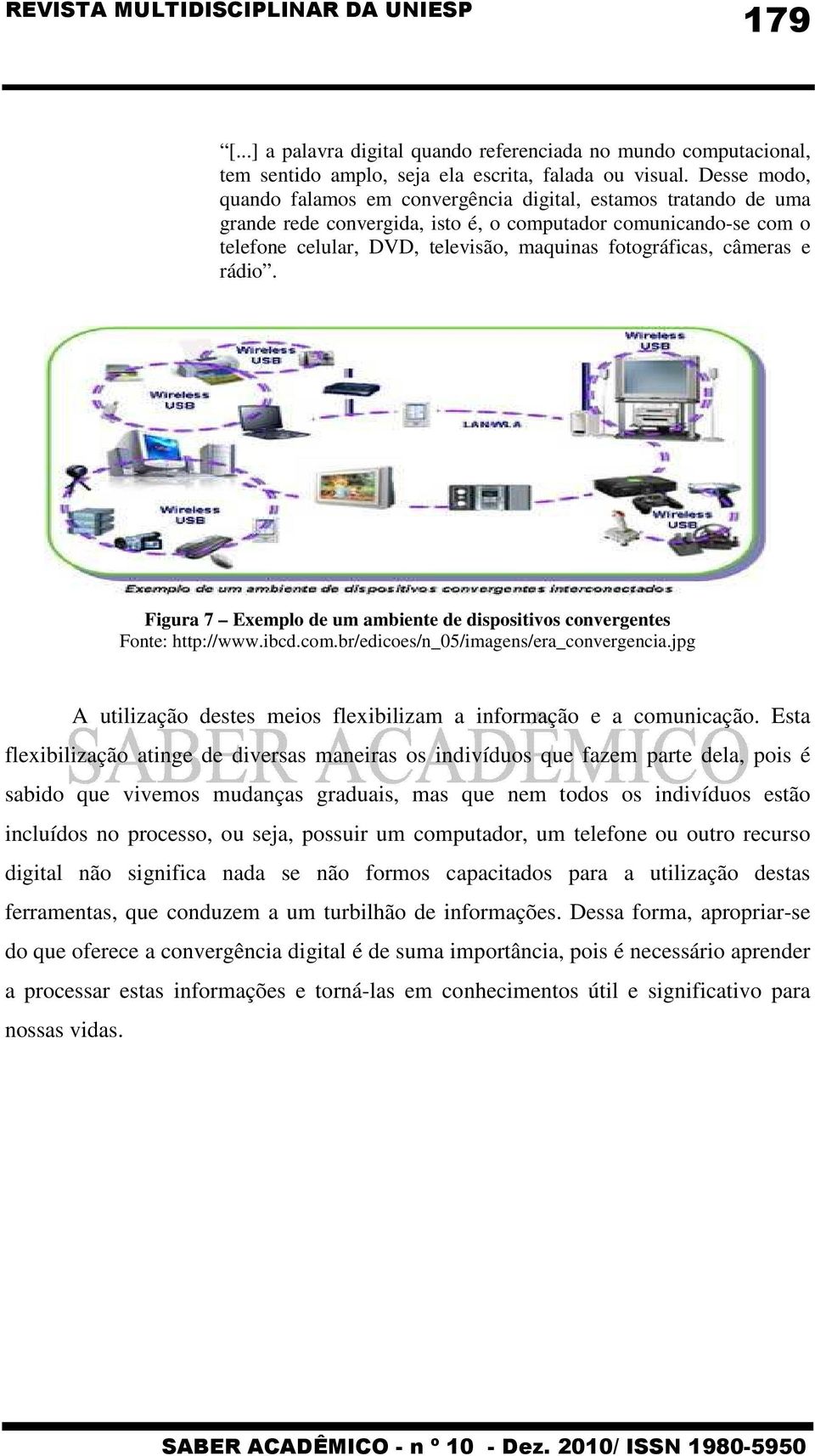 câmeras e rádio. Figura 7 Exemplo de um ambiente de dispositivos convergentes Fonte: http://www.ibcd.com.br/edicoes/n_05/imagens/era_convergencia.