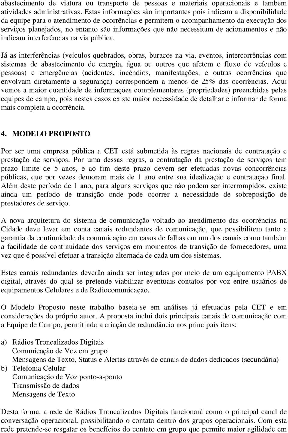 informações que não necessitam de acionamentos e não indicam interferências na via pública.