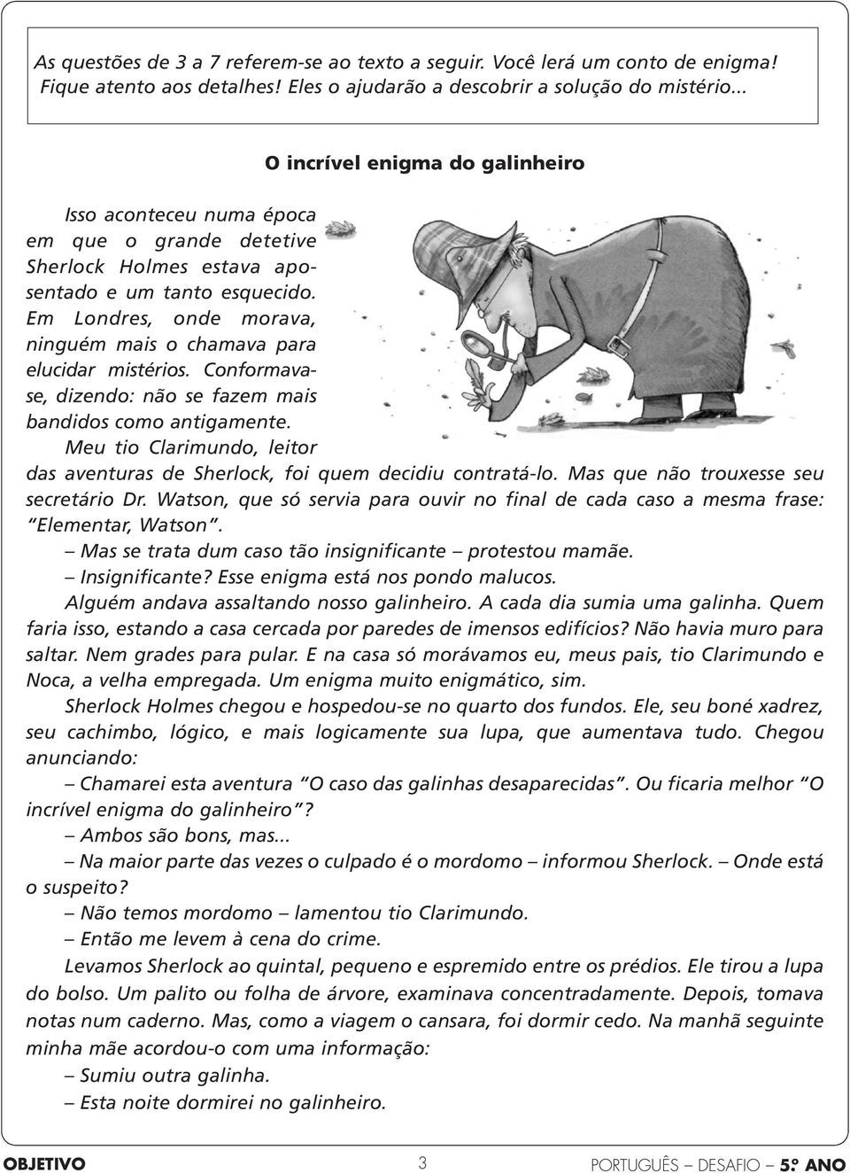 Em Londres, onde morava, ninguém mais o chamava para elu cidar mistérios. Conformavase, dizen do: não se fazem mais bandidos como antigamente.