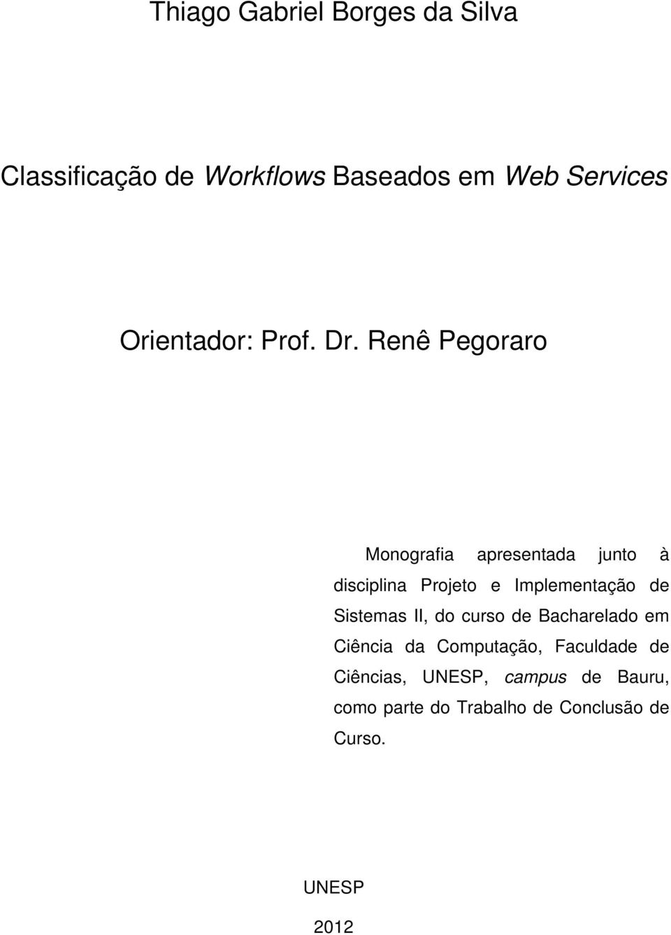 Renê Pegoraro Monografia apresentada junto à disciplina Projeto e Implementação de