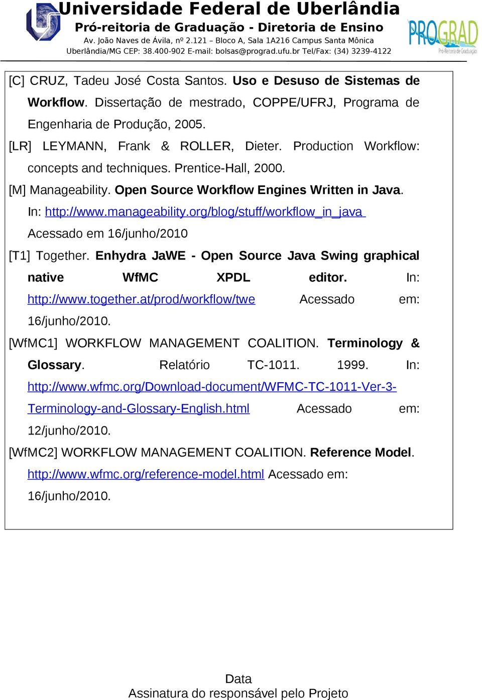 org/blog/stuff/workflow_in_java Acessado em 16/junho/2010 [T1] Together. Enhydra JaWE - Open Source Java Swing graphical native WfMC XPDL editor. In: http://www.together.