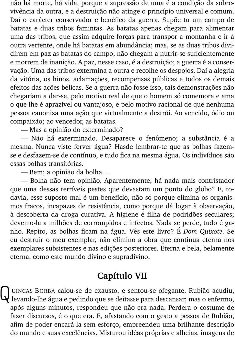 As batatas apenas chegam para alimentar uma das tribos, que assim adquire forças para transpor a montanha e ir à outra vertente, onde há batatas em abundância; mas, se as duas tribos dividirem em paz