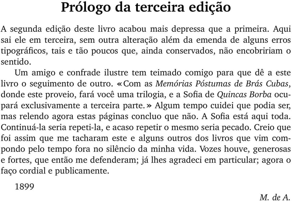 Um amigo e confrade ilustre tem teimado comigo para que dê a este livro o seguimento de outro.