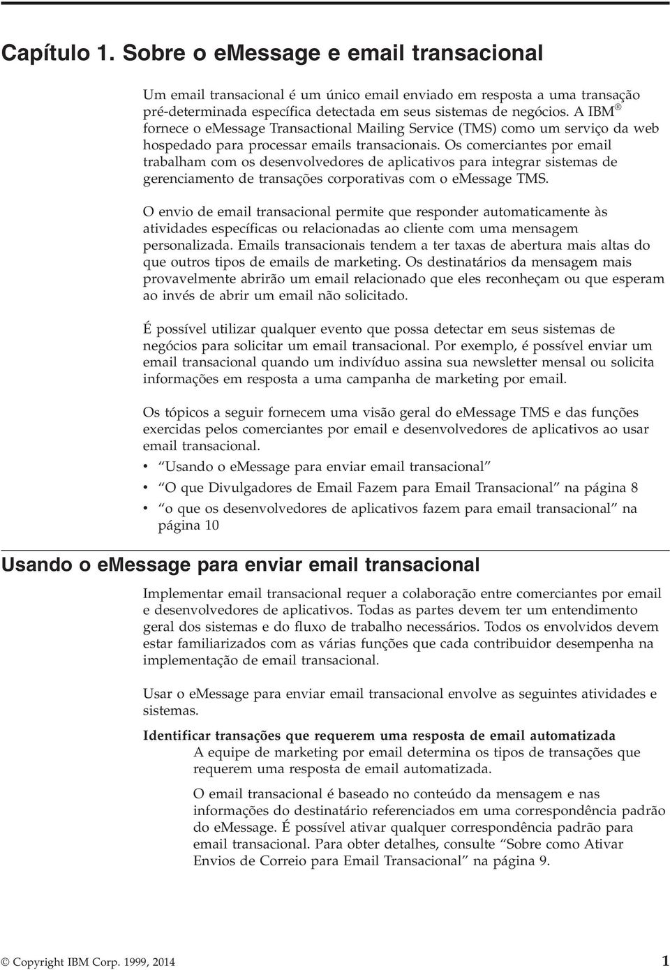 Os comerciantes por email trabalham com os desenvolvedores de aplicativos para integrar sistemas de gerenciamento de transações corporativas com o emessage TMS.