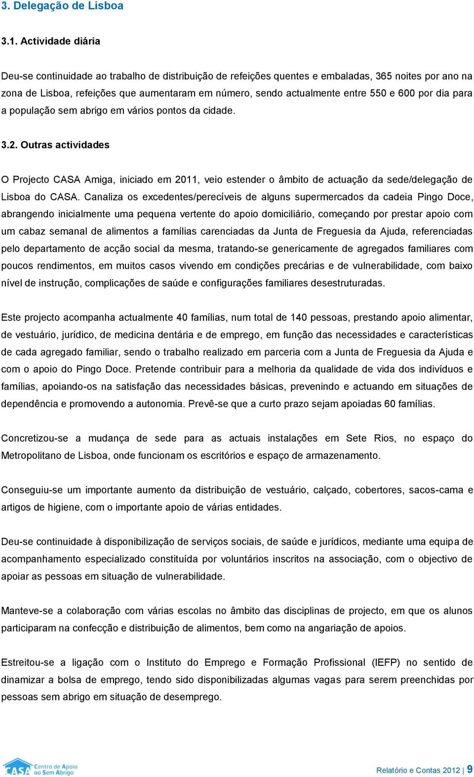 550 e 600 por dia para a população sem abrigo em vários pontos da cidade. 3.2.